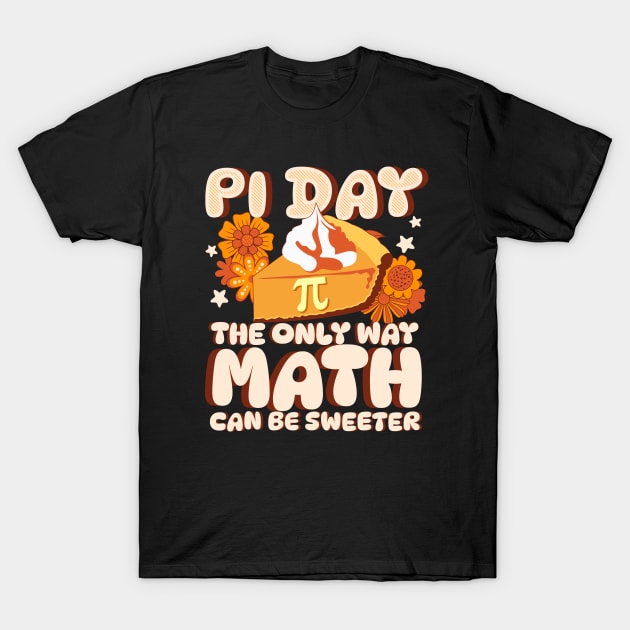 Math Is A Piece Of Pie - Pi Day The Only Way Math Is Sweeter T-Shirt by alcoshirts